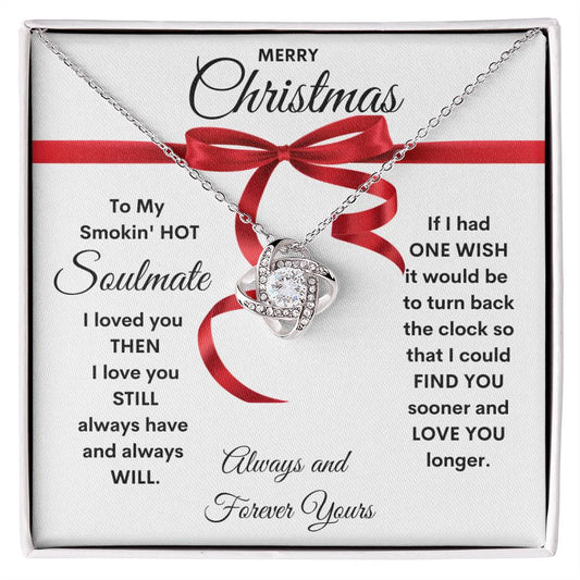 Merry Christmas My Smokin' HOT Soulmate | Love Always | Always and Forever Yours (Love Knot Necklace)