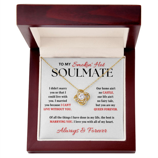 To My Smokin' Hot Soulmate | Can't Live Without You (Love Knot Necklace)