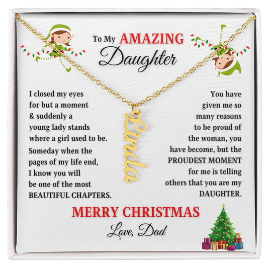 To My Amazing Daughter | Proudest Moment | Merry Christmas Love Dad (Vertical Name Necklace)