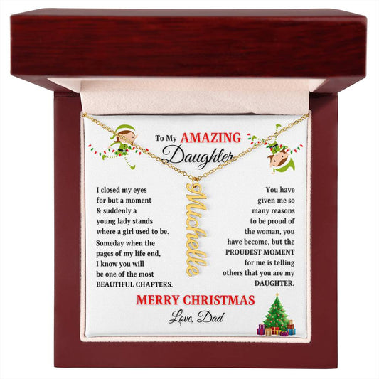 To My Amazing Daughter | Proudest Moment | Merry Christmas Love Dad (Vertical Name Necklace)