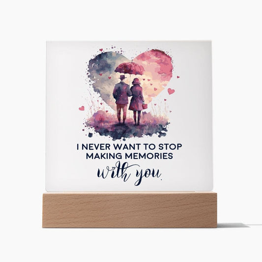 I Never Want to Stop Making Memories With You! (Square Acrylic Plaque)