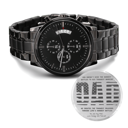 Engraved Black Watch for Dad's birthday, an anniversary memento, or a long-lasting keepsake for Father’s Day. The Inscription reads, God doesn't give the hardest battle to his toughest warrior, DAD, He creates the toughest soldiers through life's hardest battles. With the word "DAD" engraved as an American flag.  
