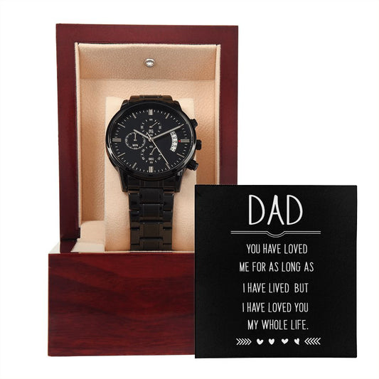 To My Dad | I Have Loved You My Whole Life | Father's Day or Birthday Gift from Son or Daughter(Black Chronograph Watch)